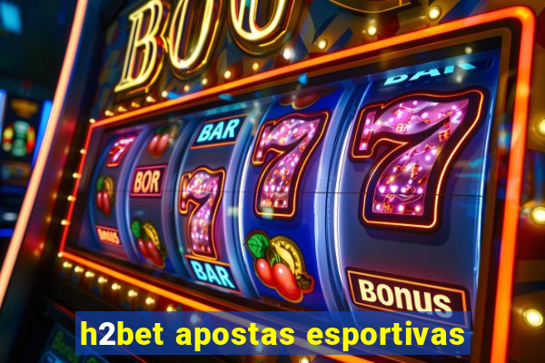 h2bet apostas esportivas